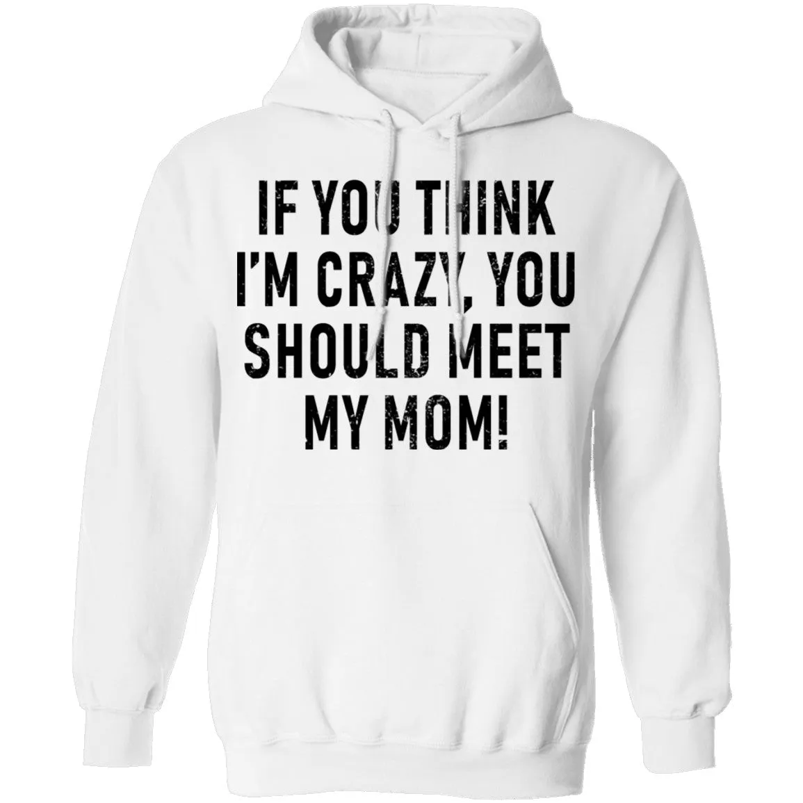 If You Think I'm Crazy You Should Meet My Mom T-Shirt