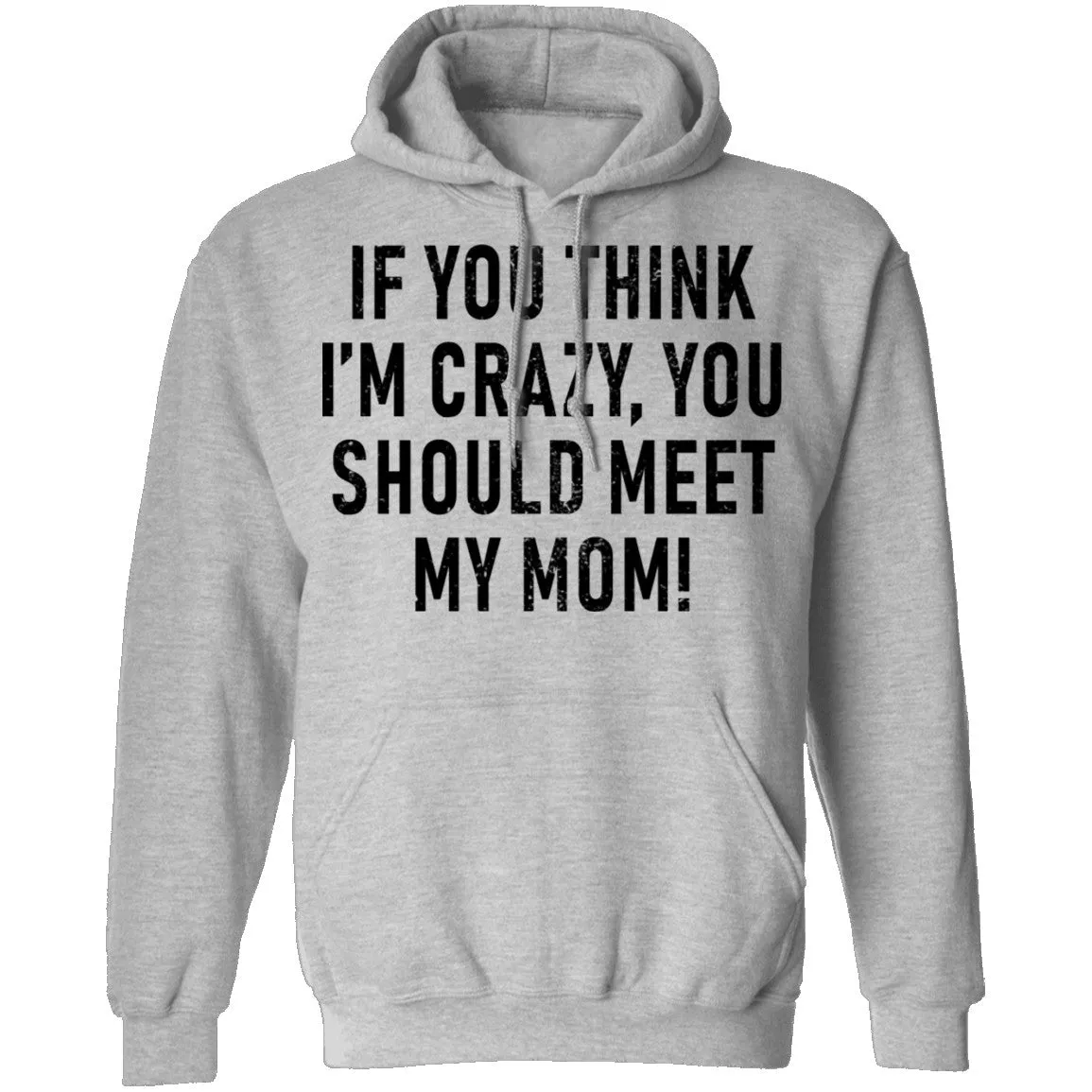 If You Think I'm Crazy You Should Meet My Mom T-Shirt