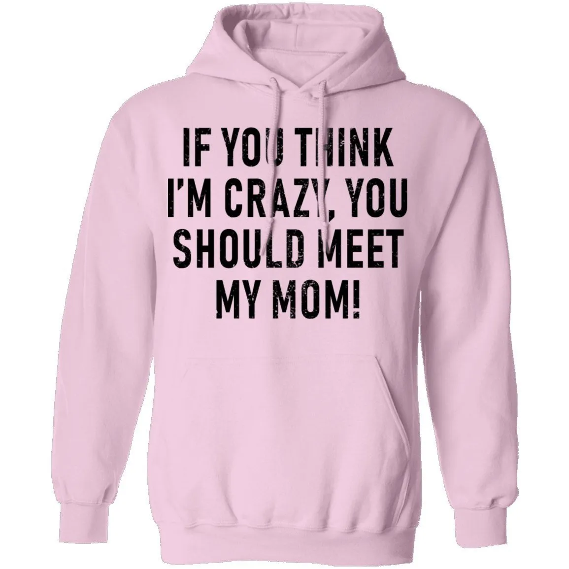If You Think I'm Crazy You Should Meet My Mom T-Shirt