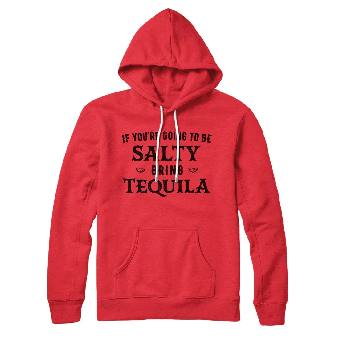 If You're Going To Be Salty, Bring Tequila Hoodie