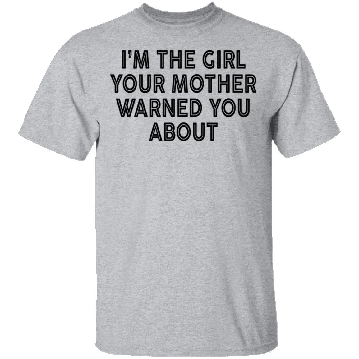 I'm The Girl Your Mother Warned You About T-Shirt