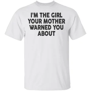 I'm The Girl Your Mother Warned You About T-Shirt