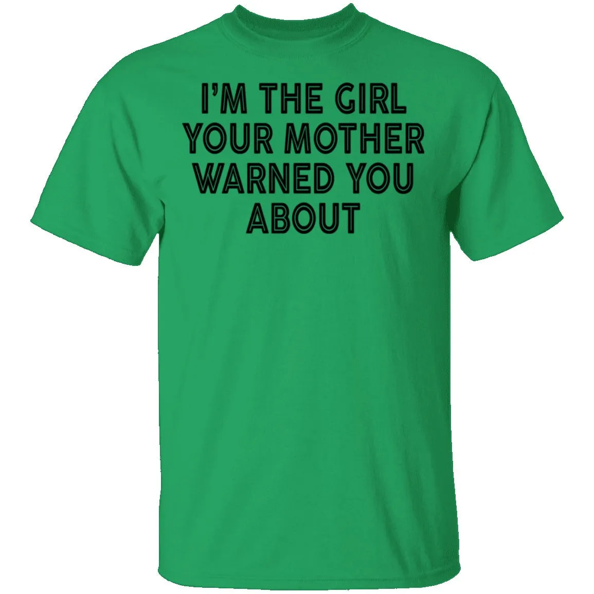 I'm The Girl Your Mother Warned You About T-Shirt