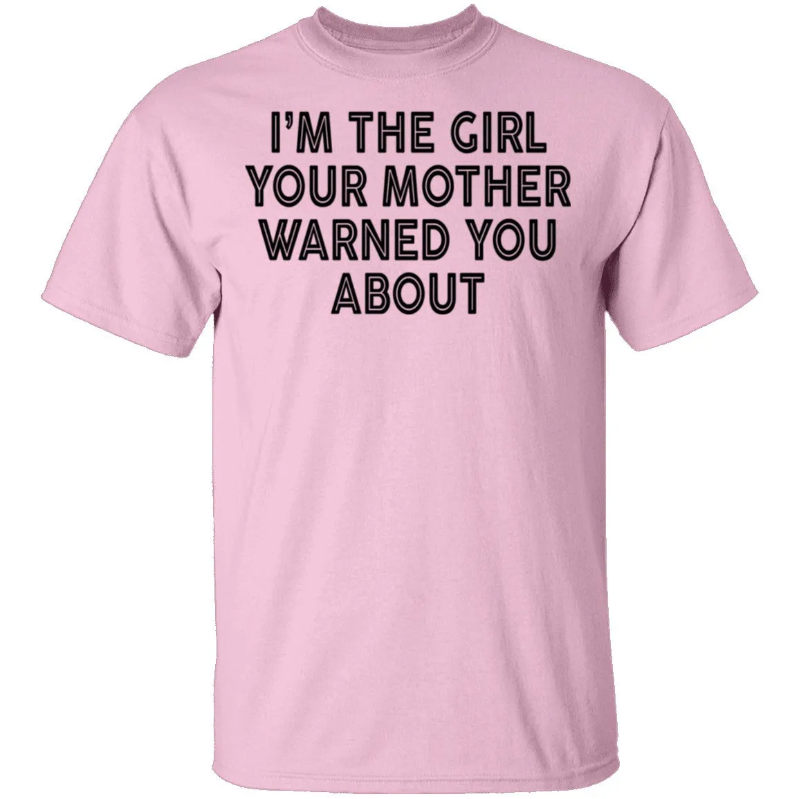 I'm The Girl Your Mother Warned You About T-Shirt