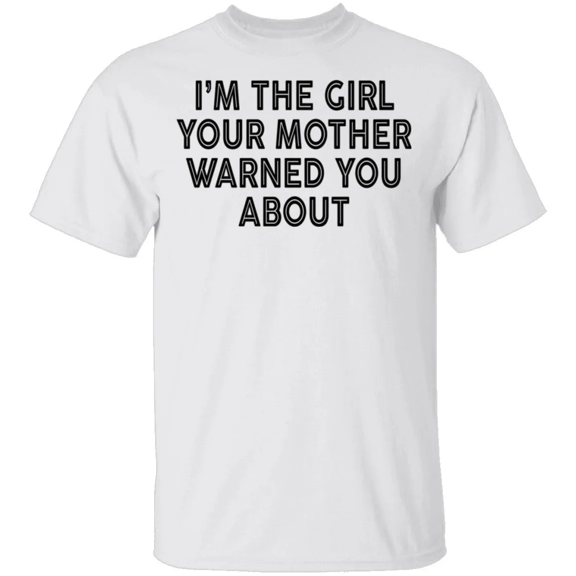 I'm The Girl Your Mother Warned You About T-Shirt
