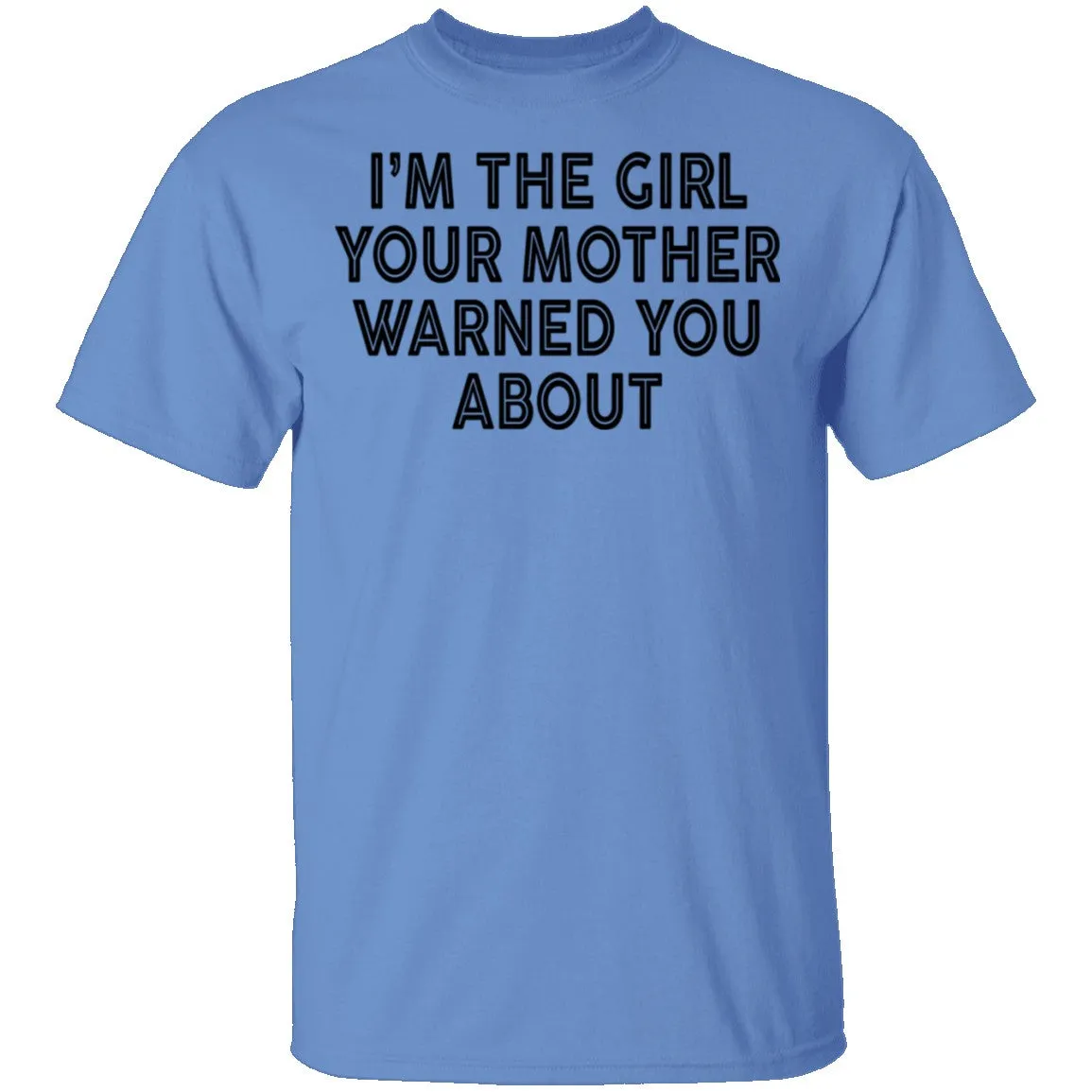 I'm The Girl Your Mother Warned You About T-Shirt