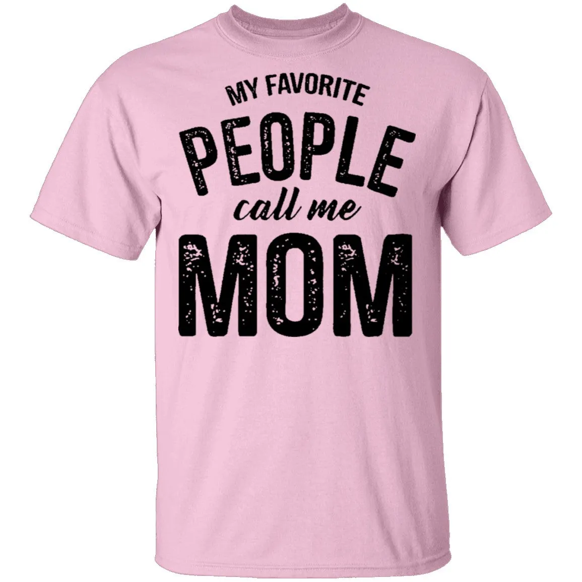 My Favorite People Call Me Mom T-Shirt