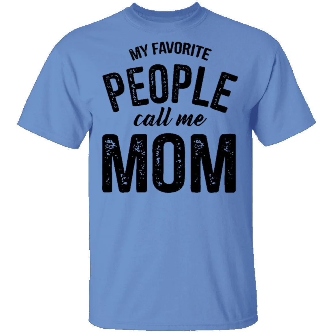 My Favorite People Call Me Mom T-Shirt