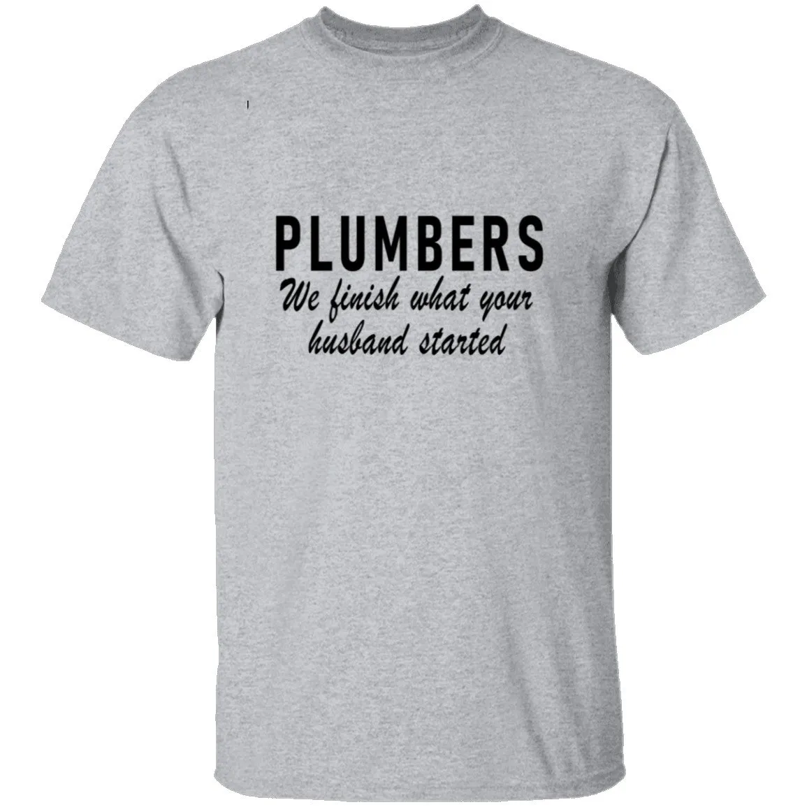 Plumbers We Finish What Your Husband Started T-Shirt