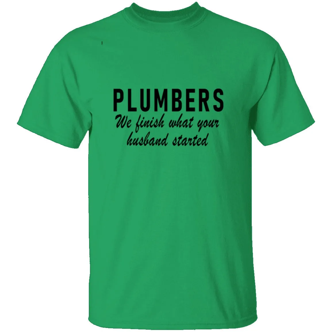 Plumbers We Finish What Your Husband Started T-Shirt