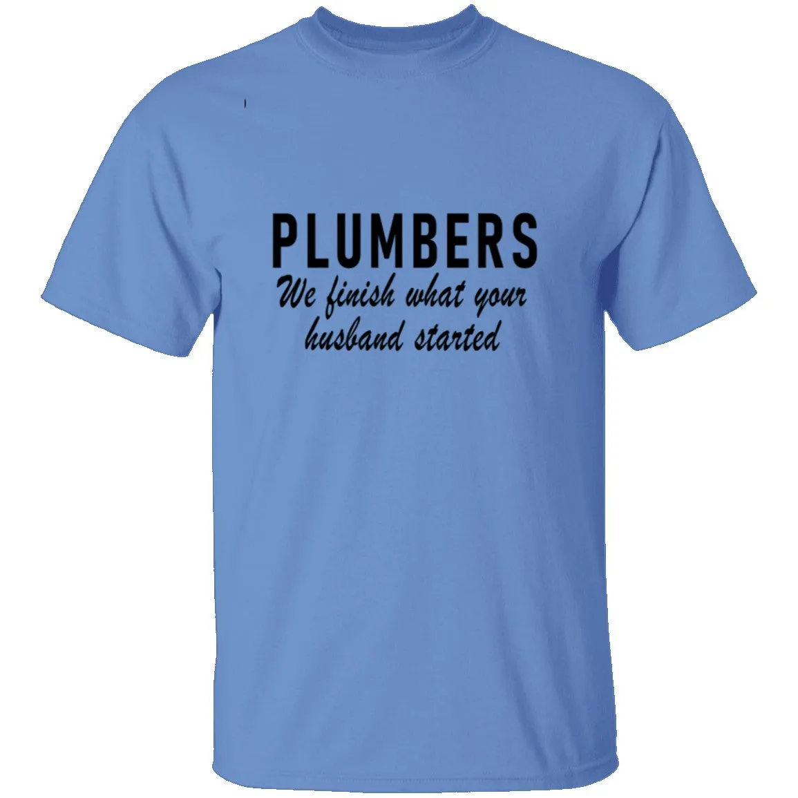 Plumbers We Finish What Your Husband Started T-Shirt
