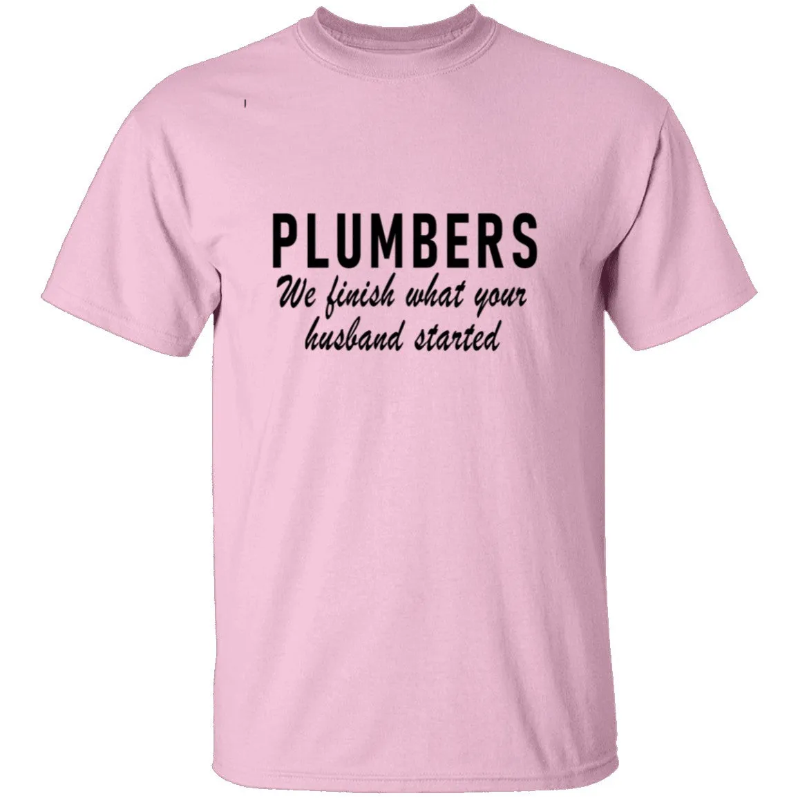 Plumbers We Finish What Your Husband Started T-Shirt
