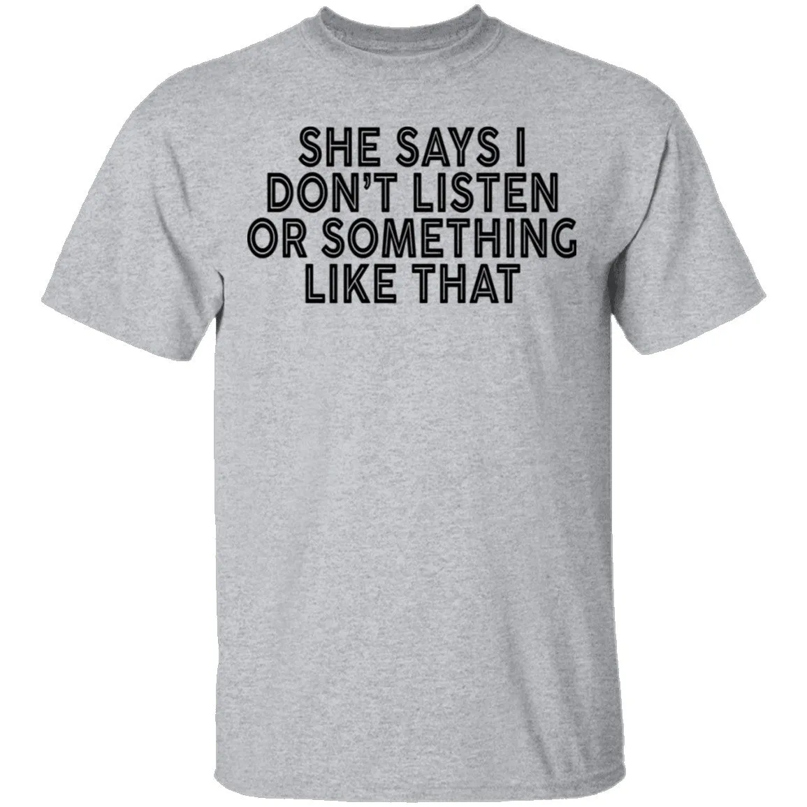 She Says I Don't Listen Or Something Like That T-Shirt