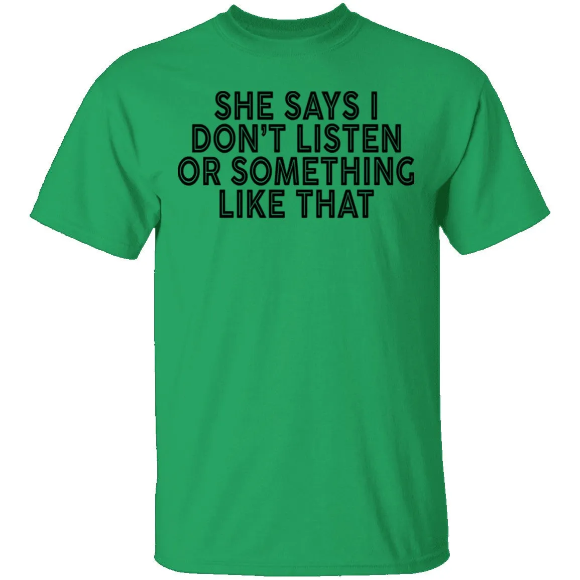 She Says I Don't Listen Or Something Like That T-Shirt