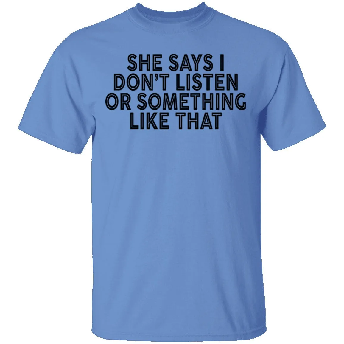 She Says I Don't Listen Or Something Like That T-Shirt