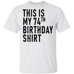 This Is My 74th Birthday Shirt T-Shirt