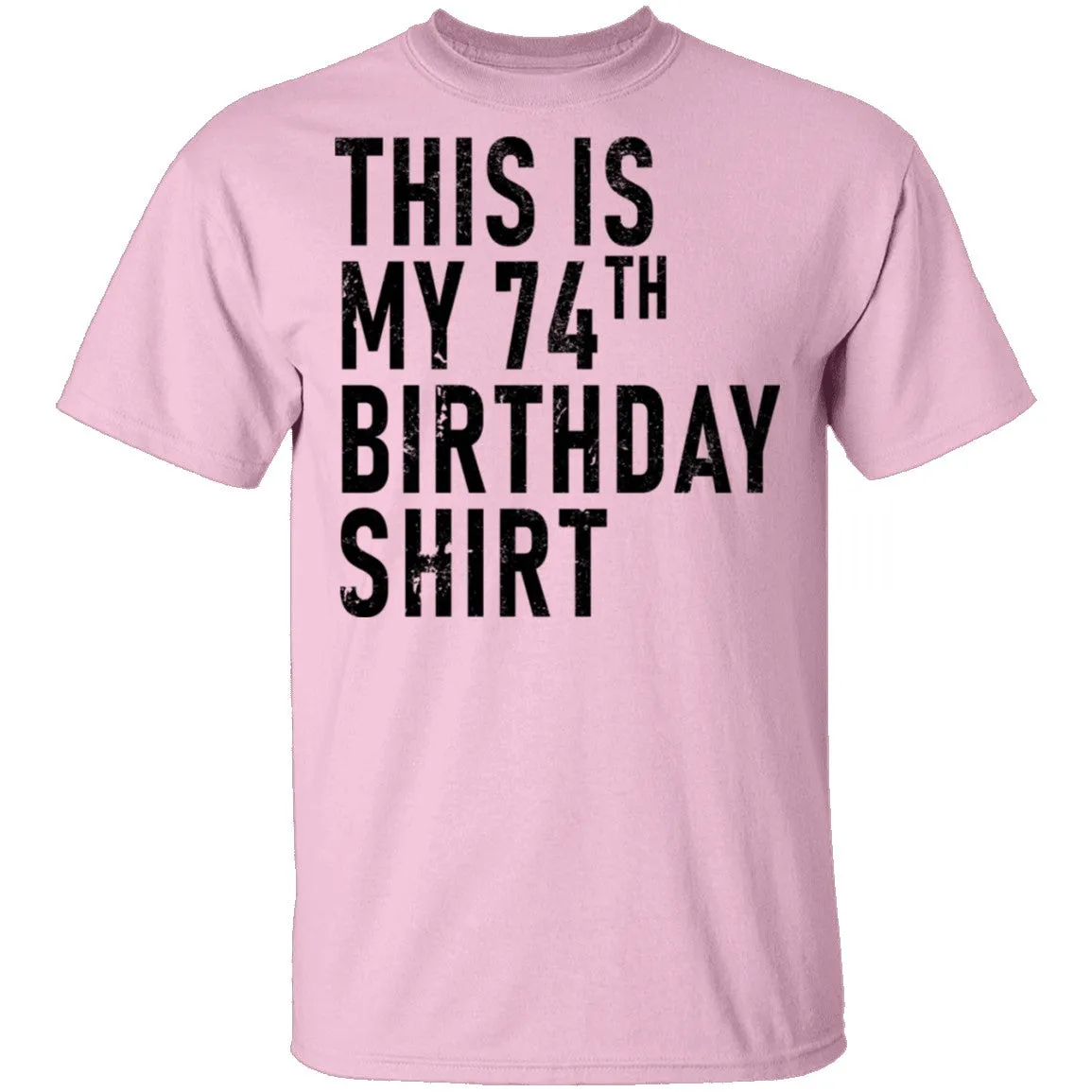 This Is My 74th Birthday Shirt T-Shirt