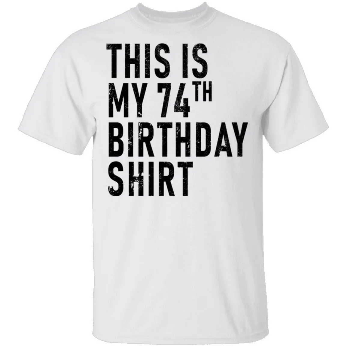 This Is My 74th Birthday Shirt T-Shirt