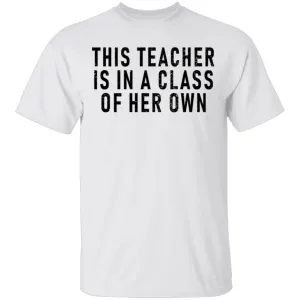 This Teacher Is In A Class Of Her Own T-Shirt