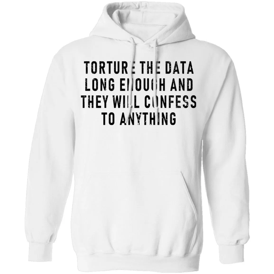 Torture The Data Long Enough And They Will Confess To Anything T-Shirt