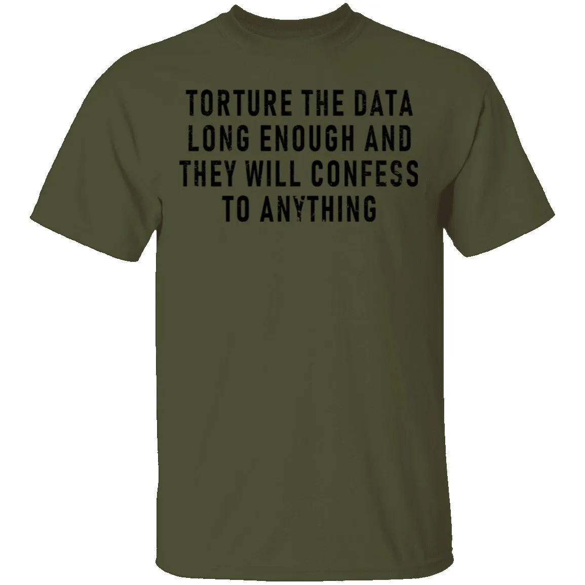 Torture The Data Long Enough And They Will Confess To Anything T-Shirt