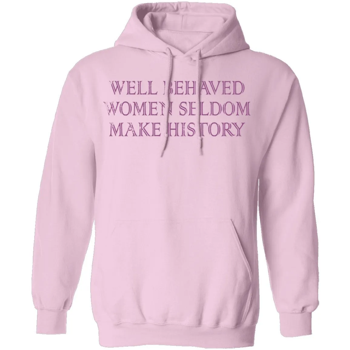 Well Behaved Women Seldom Make History T-Shirt