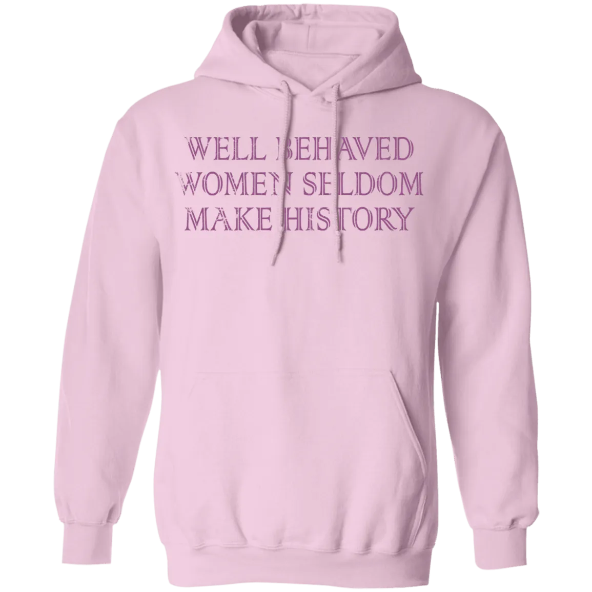 Well Behaved Women Seldom Make History T-Shirt