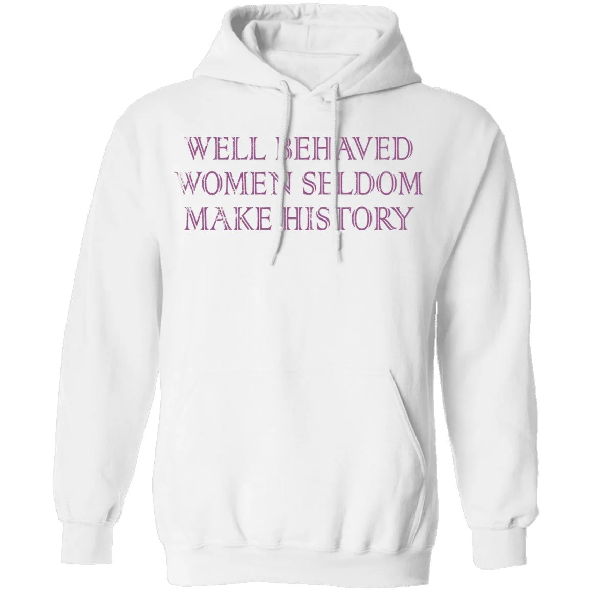 Well Behaved Women Seldom Make History T-Shirt