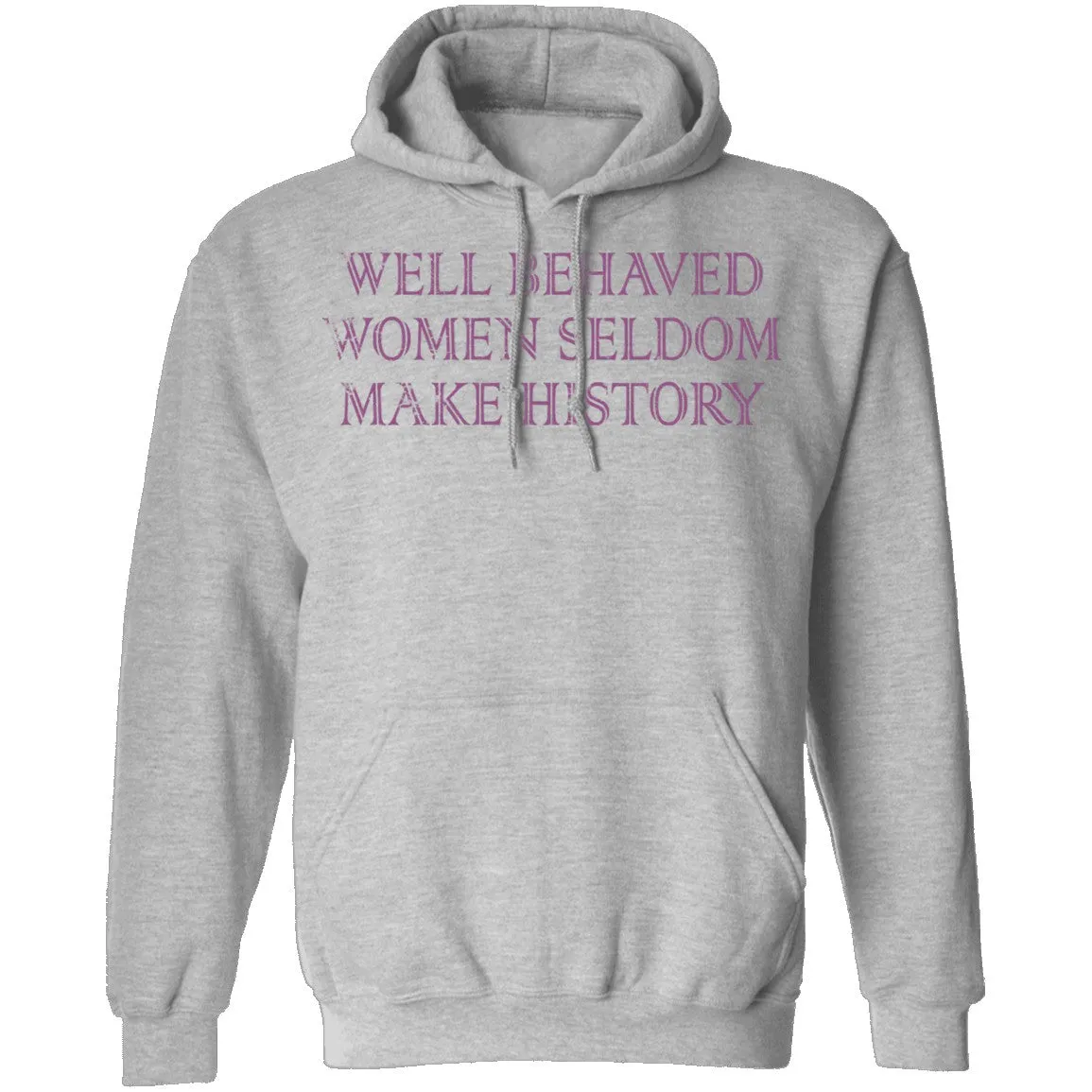 Well Behaved Women Seldom Make History T-Shirt