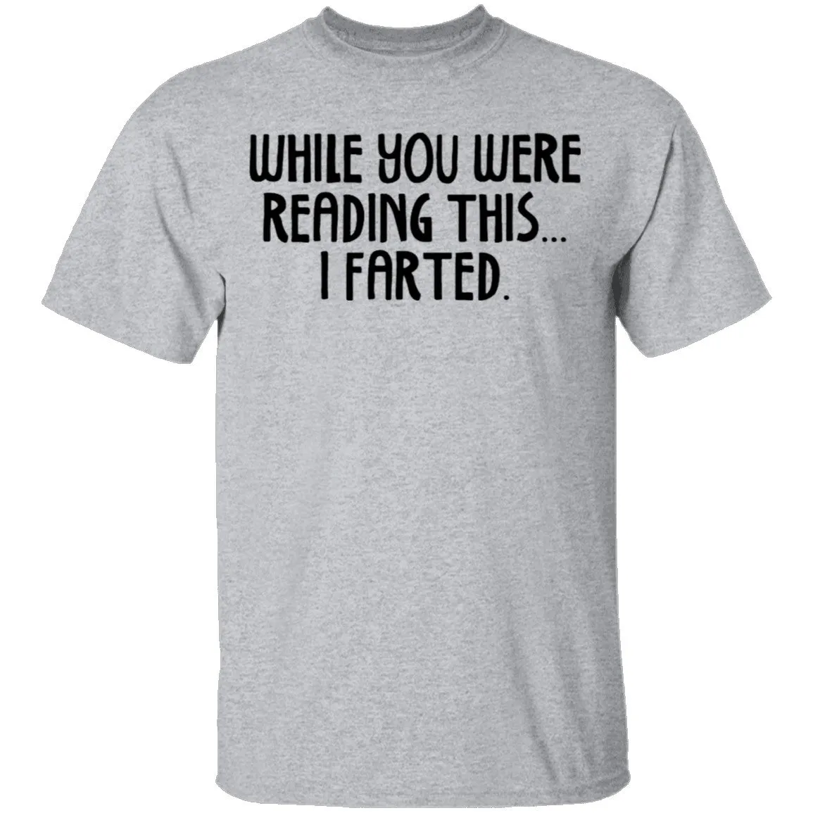 While You Were Reading this I Farted T-Shirt