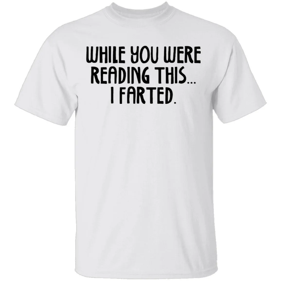 While You Were Reading this I Farted T-Shirt