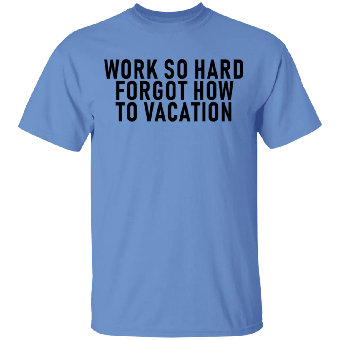 Work So Hard Forgot How To Vacation T-Shirt