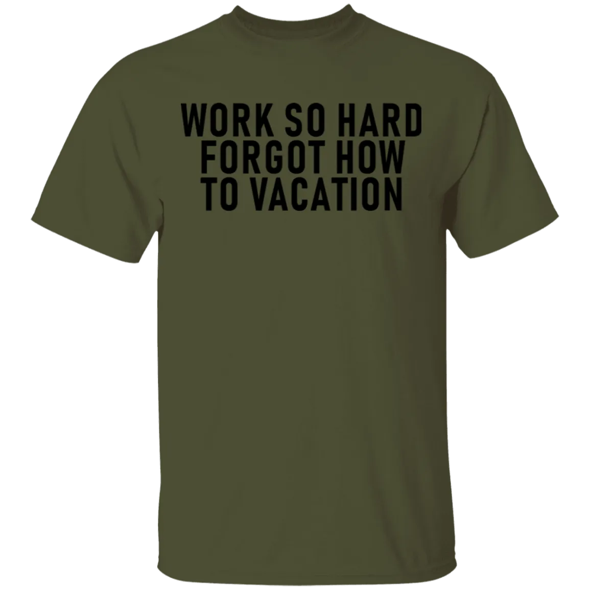 Work So Hard Forgot How To Vacation T-Shirt