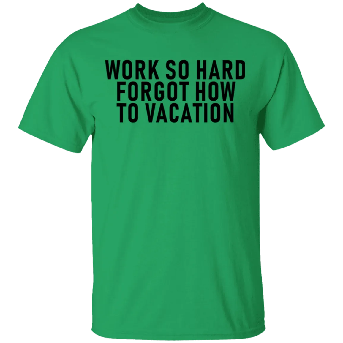 Work So Hard Forgot How To Vacation T-Shirt