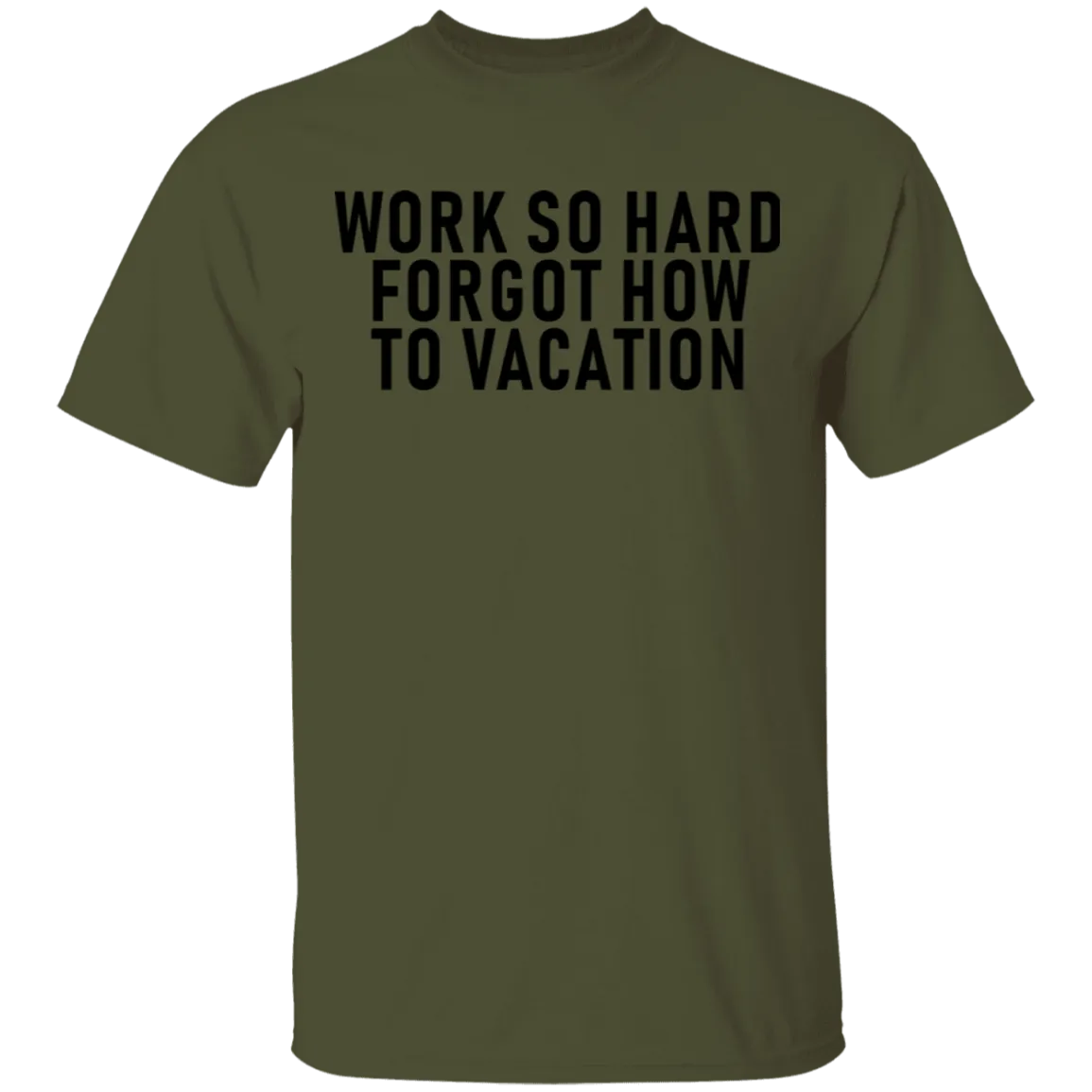 Work So Hard Forgot How To Vacation T-Shirt